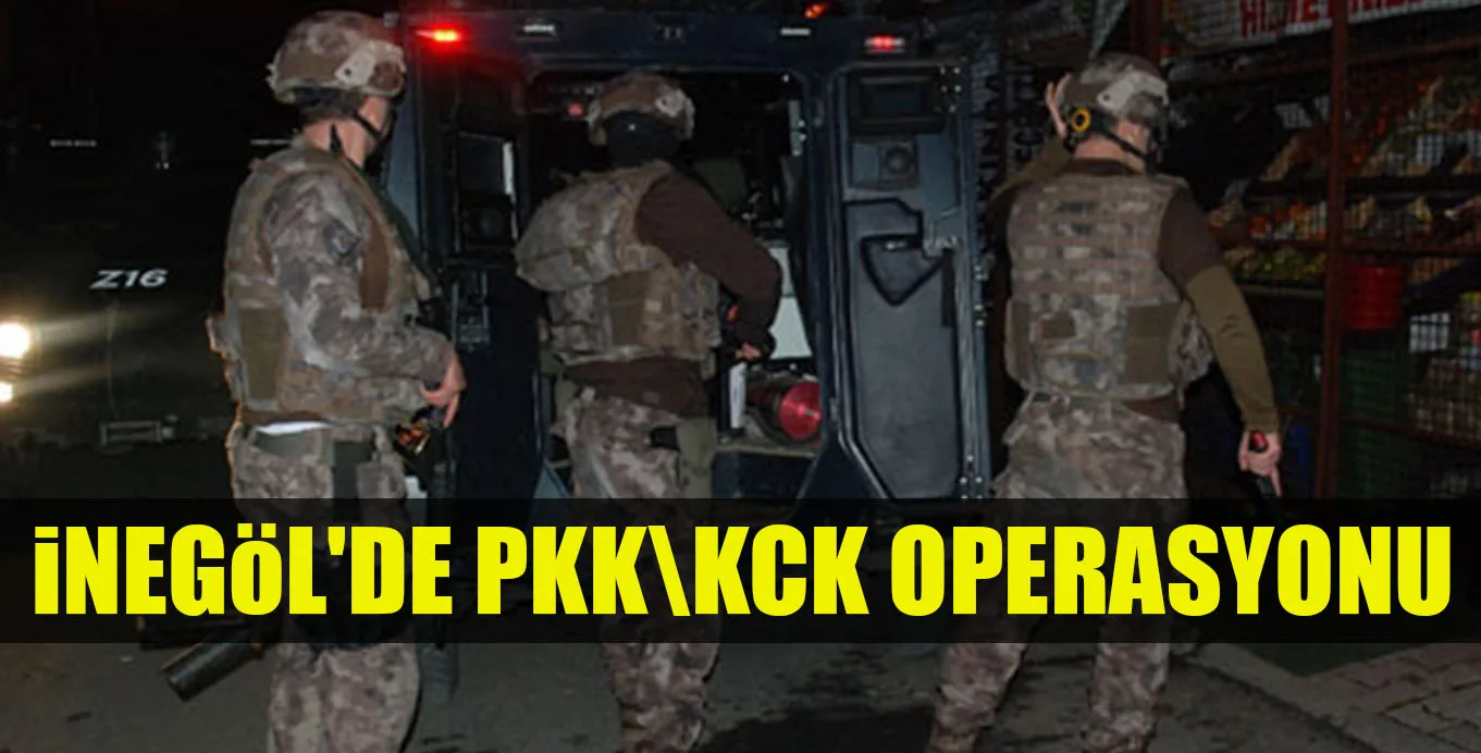 İNEGÖL'DE PKKKCK OPERASYONU