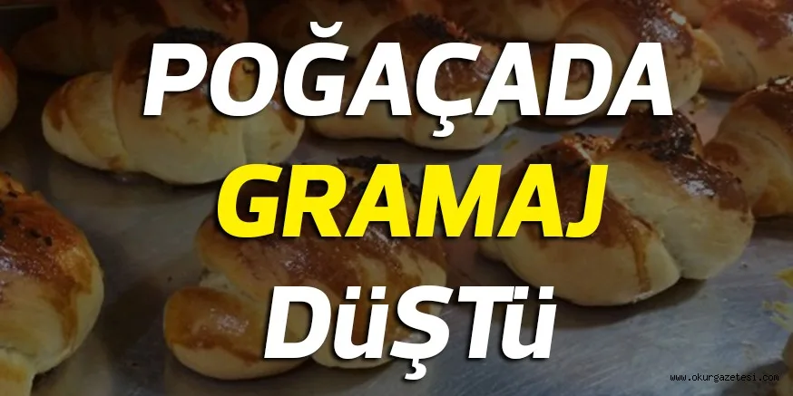 POĞAÇADA GRAMAJ DüŞTü