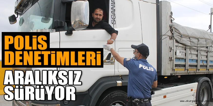 POLİS DENETİMLERİ ARALIKSIZ SÜRÜYOR