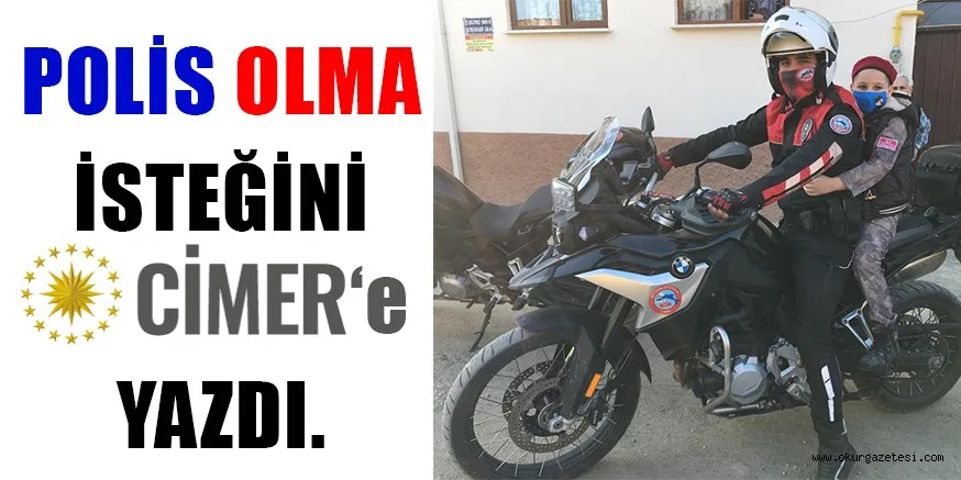 Polis olmak isteğini CİMER’e yazan çocuğu, Emniyet Müdürü ziyaret etti