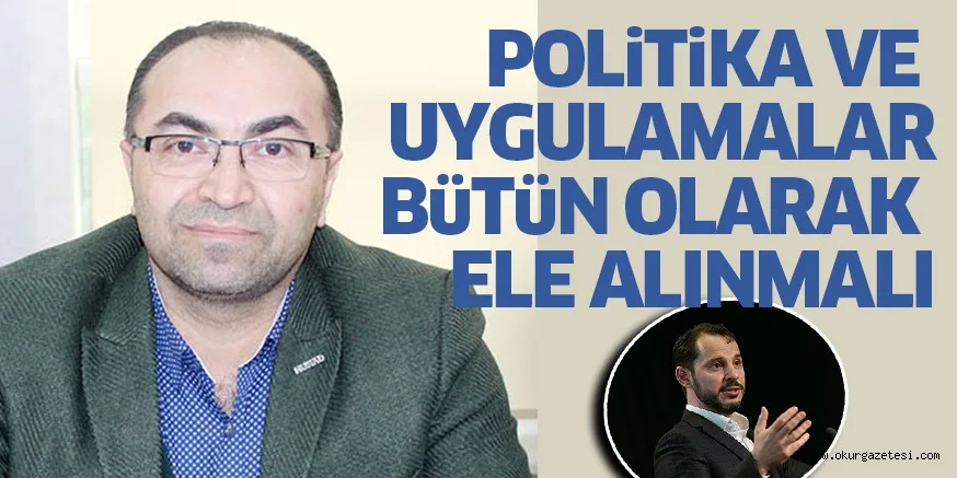 POLiTiKA VE UYGULAMALAR BüTüN OLARAK ELE ALINMALI