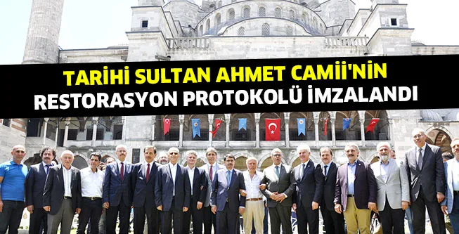 TARİHİ SULTAN AHMET CAMİİ'NİN RESTORASYON PROTOKOLÜ İMZALANDI