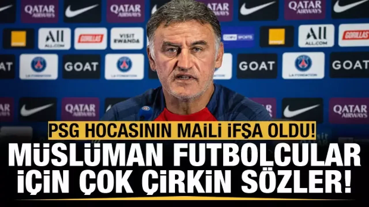 PSG hocasının maili ifşa oldu! Müslüman futbolcular için çok çirkin sözler