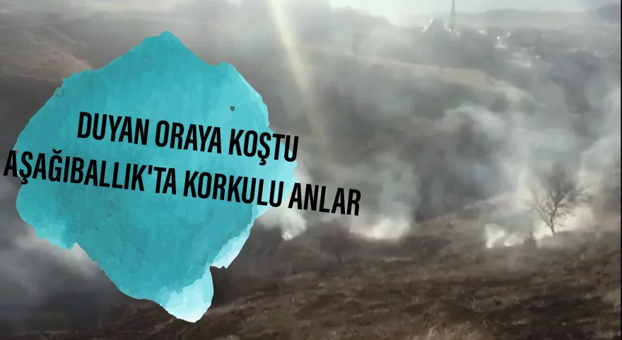 Aşağıballık'ta korkulu anlar