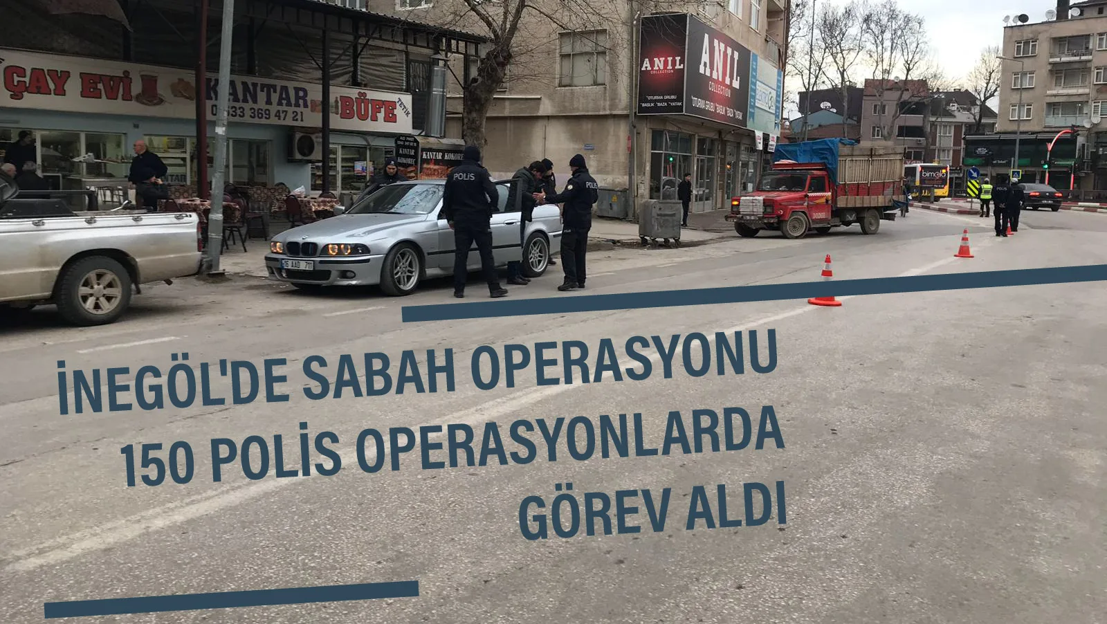 İNEGÖL'DE SABAH OPERASYONU 150 POLİS OPERASYONLARDA GÖREV ALDI