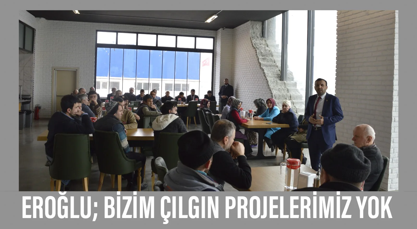 EROĞLU; BİZİM ÇILGIN PROJELERİMİZ YOK