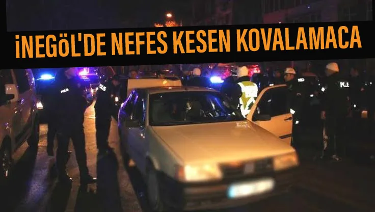 İNEGÖL'DE NEFES KESEN KOVALAMACA
