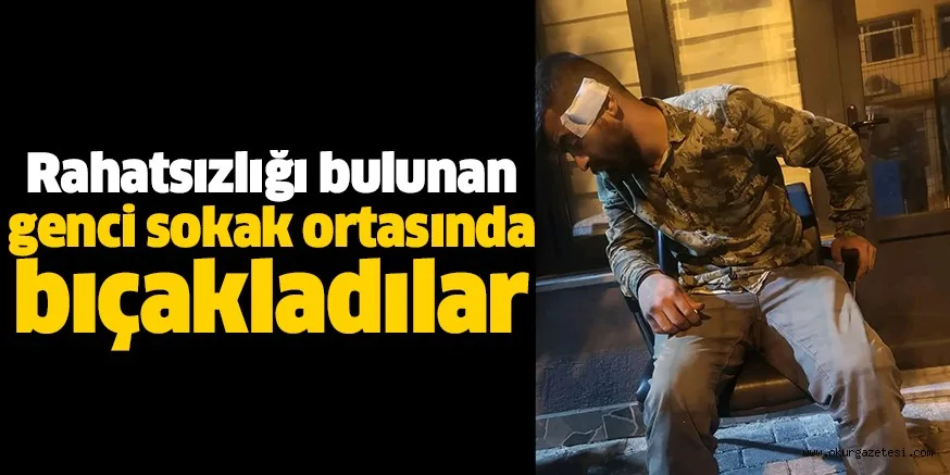 Rahatsızlığı bulunan genci sokak ortasında bıçakladılar