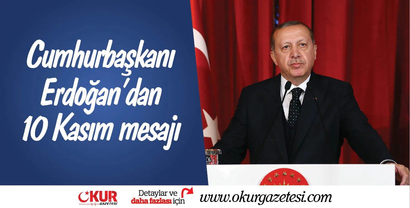 Cumhurbaşkanı Erdoğan'dan 10 Kasım mesajı !!