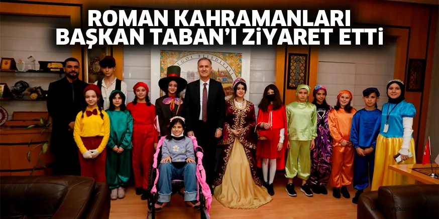 ROMAN KAHRAMANLARI BAŞKAN TABAN’I ZiYARET ETTi