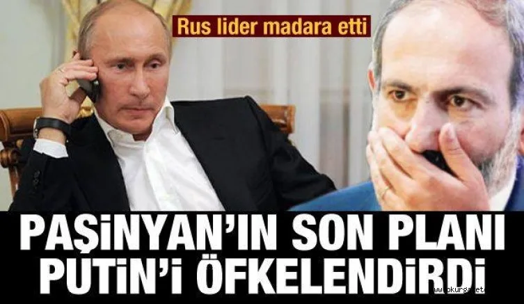 Rus lider madara etti! Paşinyan'ın tuhaf planı Putin'i öfkelendirdi