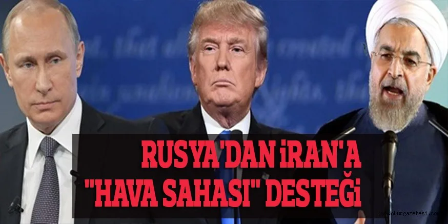 RUSYA'DAN iRAN'A "HAVA SAHASI" DESTEĞi