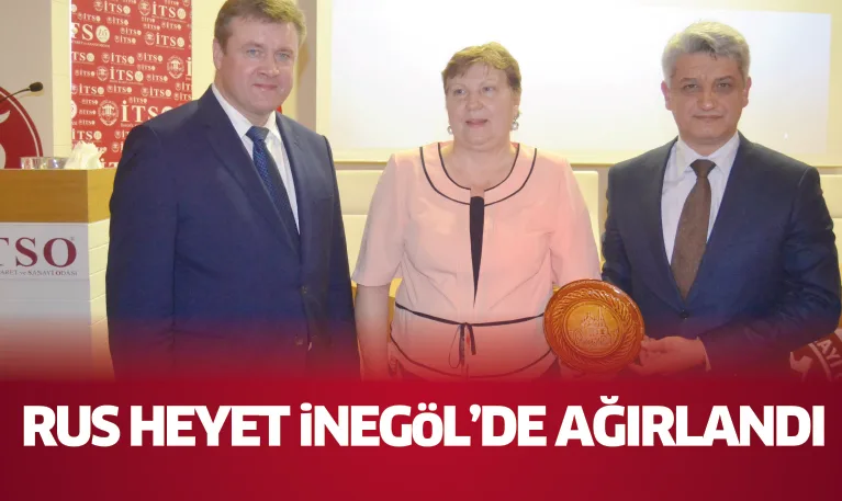 Rus heyet İnegöl'de ağırlandı
