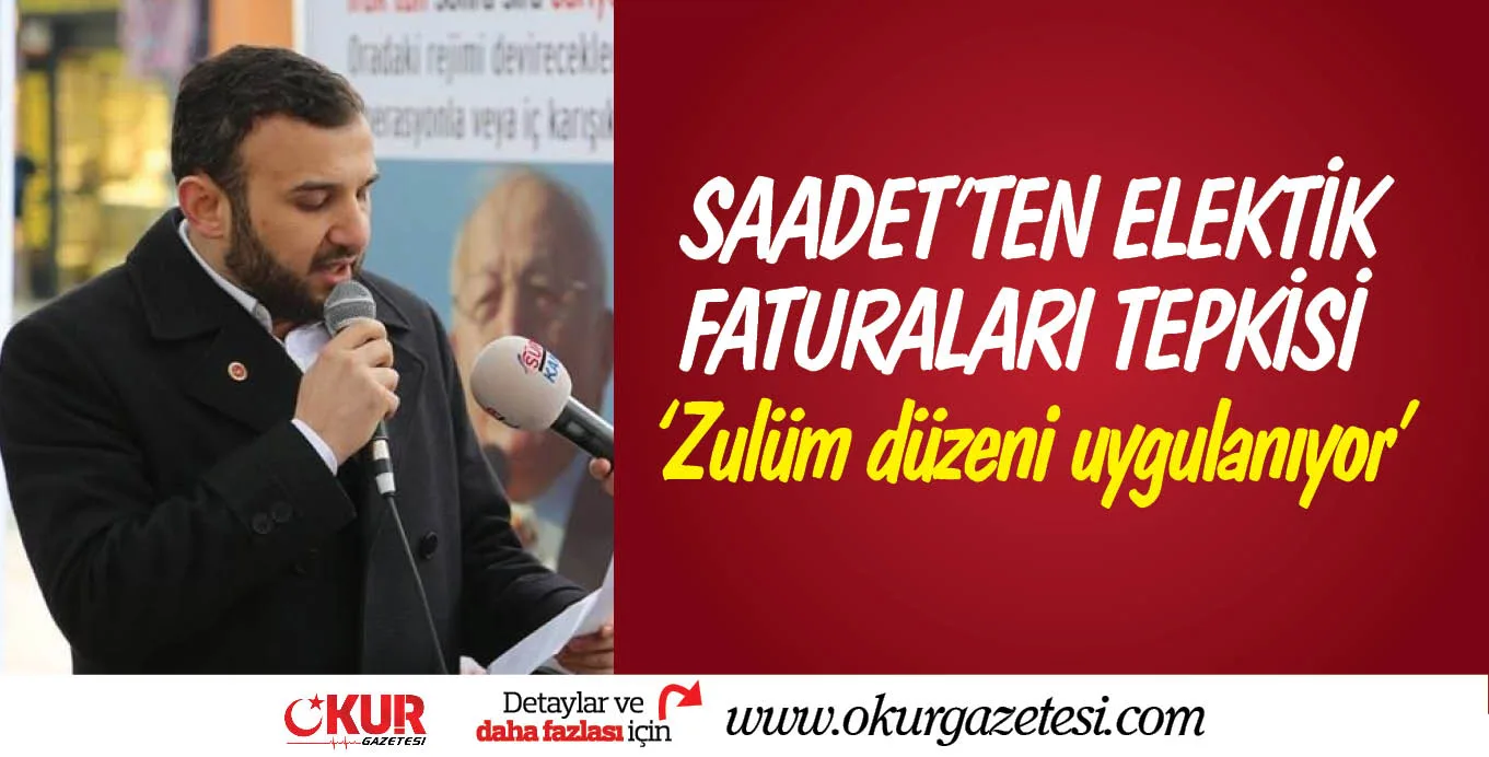 SAADET'TEN ELEKTİK FATURALARI TEPKİSİ: 'Zulüm düzeni uygulanıyor'