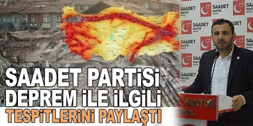 SAADET PARTİSİ DEPREM İLE İLGİLİ TESPİTLERİNİ PAYLAŞTI