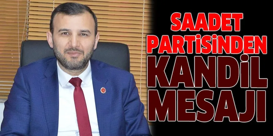 SAADET PARTiSiNDEN KANDiL MESAJI