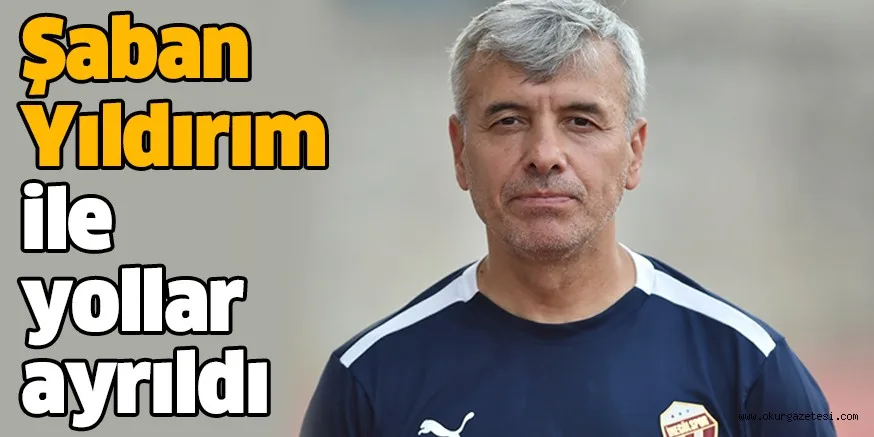 Şaban Yıldırım ile yollar ayrıldı