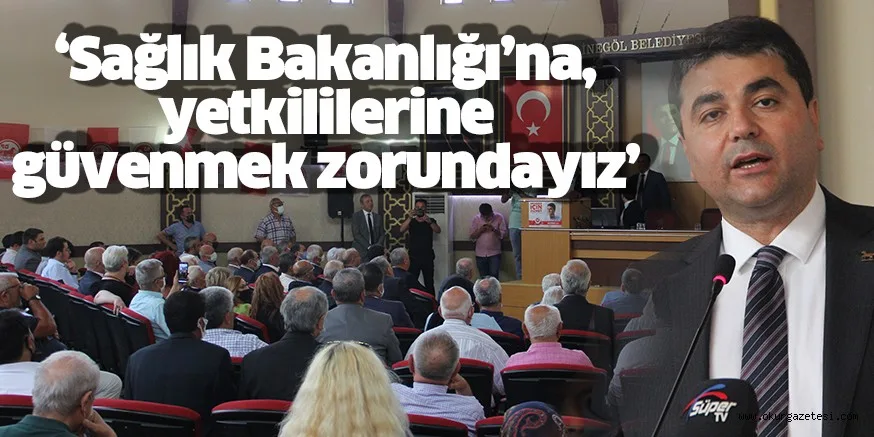 ‘Sağlık Bakanlığı’na, yetkililerine güvenmek zorundayız’