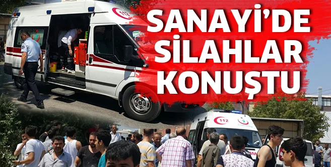 SANAYİ'DE SİLAHLAR KONUŞTU