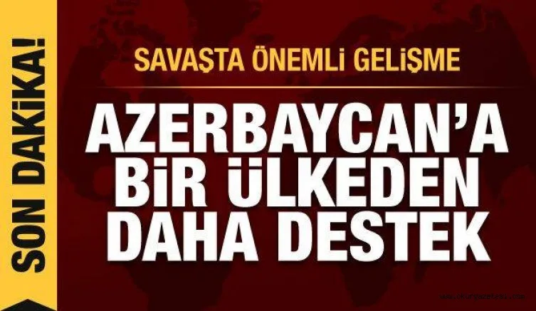 Savaşta önemli gelişme! Azerbaycan'a bir ülkeden daha destek