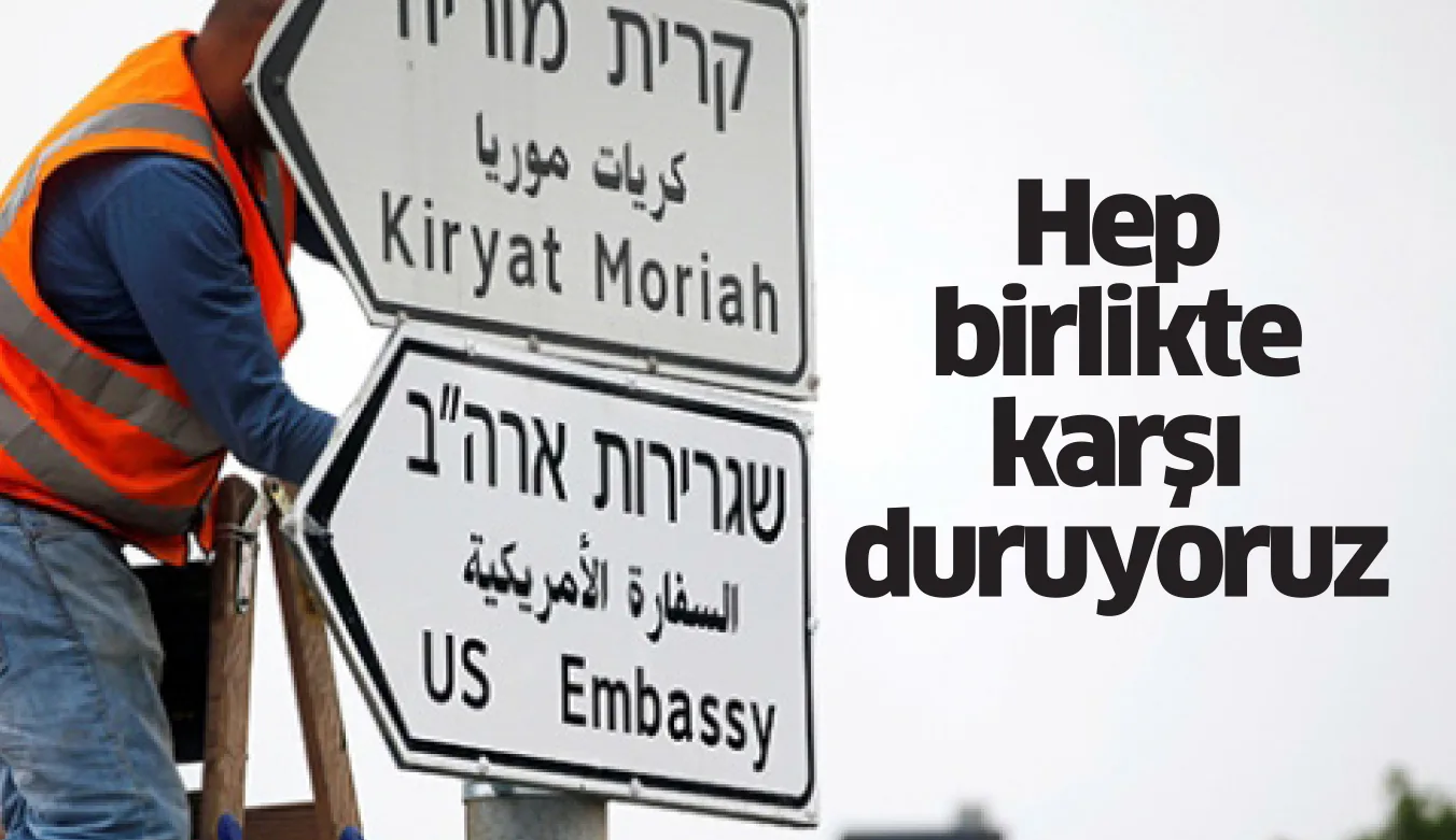 Hep birlikte karşı duruyoruz