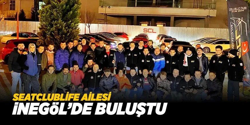 SEATCLUBLİFE AİLESİ İNEGÖL’DE BULUŞTU