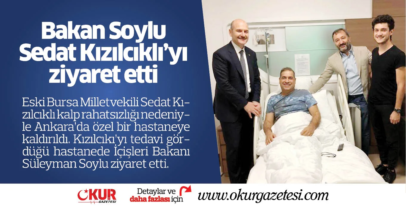 Bakan Soylu Sedat Kızılcıklı'yı ziyaret etti