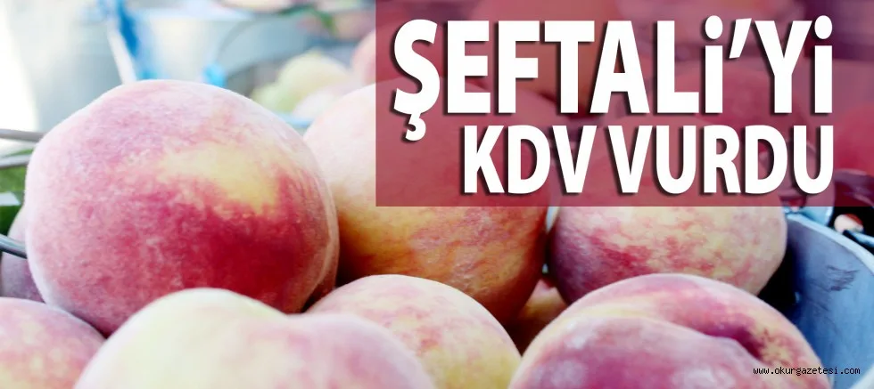 ŞEFTALi’Yi KDV VURDU
