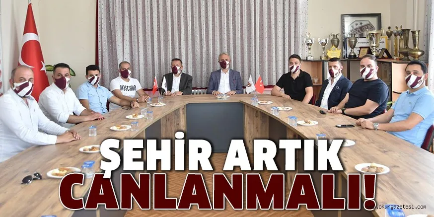 ŞEHİR ARTIK CANLANMALI