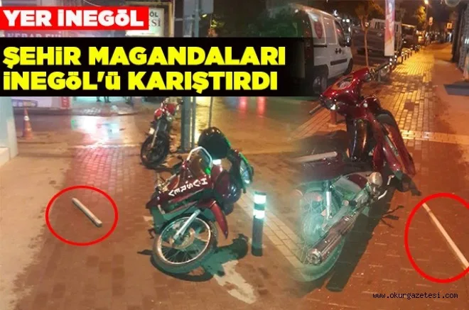 ŞEHİR MAGANDALARI İNEGÖL'Ü KARIŞTIRDI