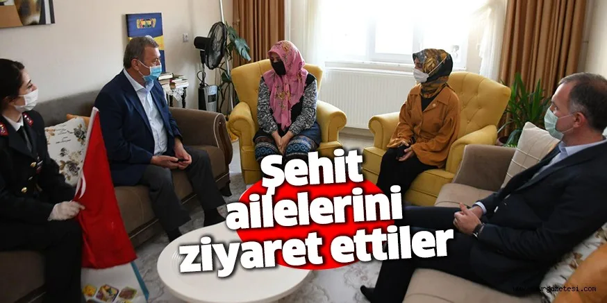 Şehit ailelerini ziyaret ettiler