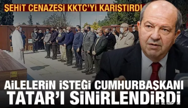 Şehit cenazesi KKTC'yi karıştırdı! Ailelerin isteği Cumhurbaşkanı Tatar'ı sinirlendirdi