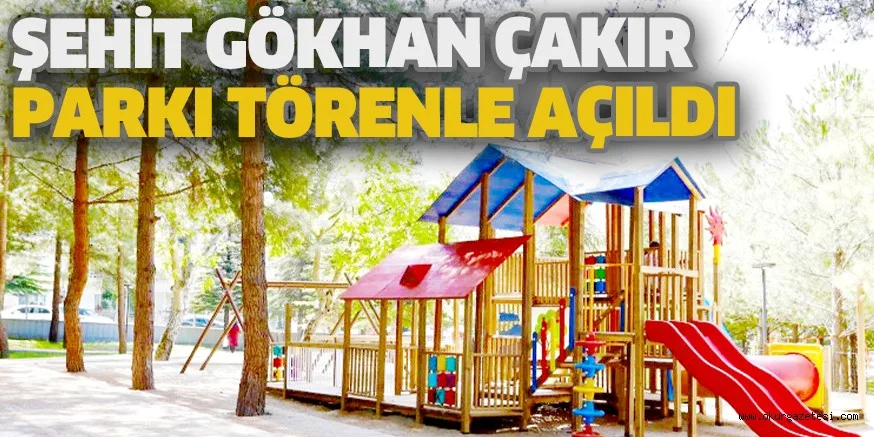ŞEHİT GÖKHAN ÇAKIR PARKI TÖRENLE AÇILDI