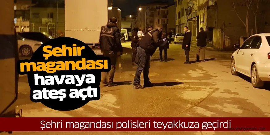 Şehri magandası polisleri teyakkuza geçirdi