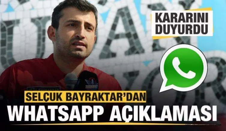 Selçuk Bayraktar'dan Whatsapp kararı