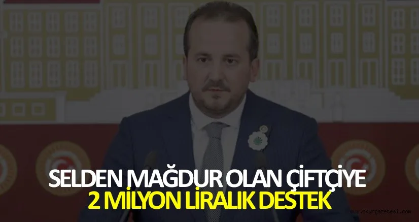 SELDEN MAĞDUR OLAN ÇİFTÇİYE 2 MİLYON LİRALIK DESTEK