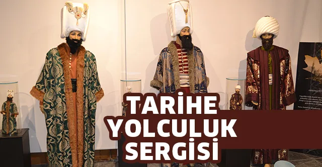 TARİHE YOLCULUK SERGİSİ