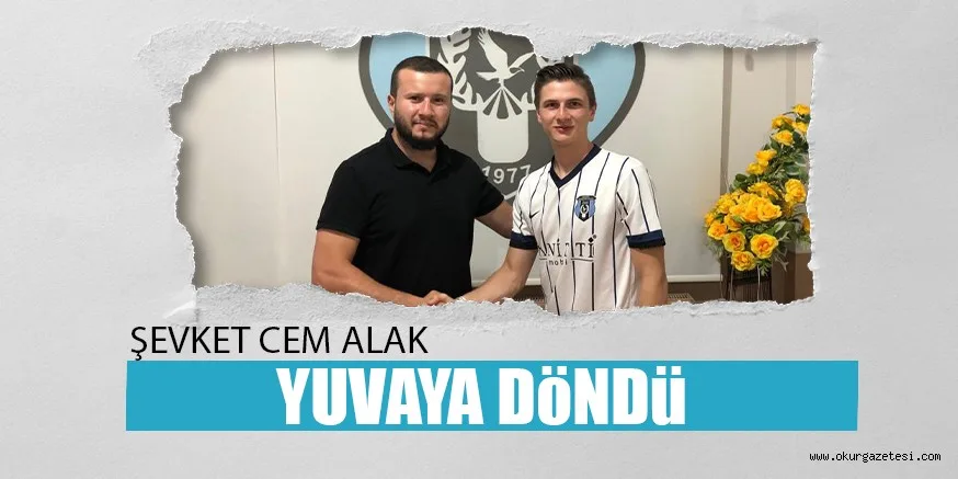 ŞEVKET CEM ALAK YUVAYA DöNDü