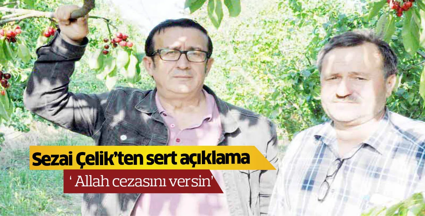 Sezai Çelik'ten sert açıklama ' Allah cezasını versin'