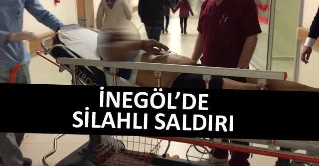İNEGÖL’DE SİLAHLI SALDIRI