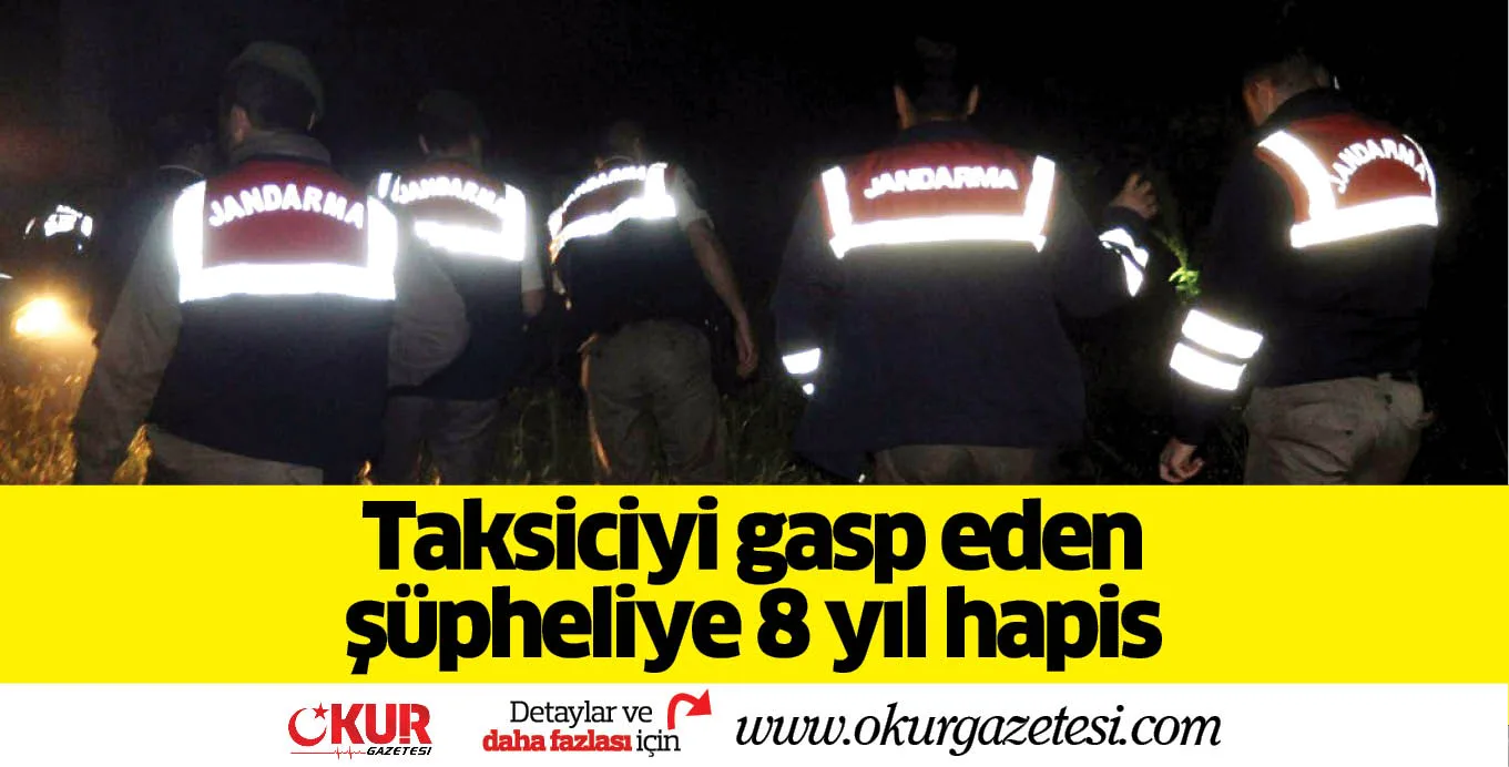 Taksiciyi gasp eden şüpheliye 8 yıl hapis