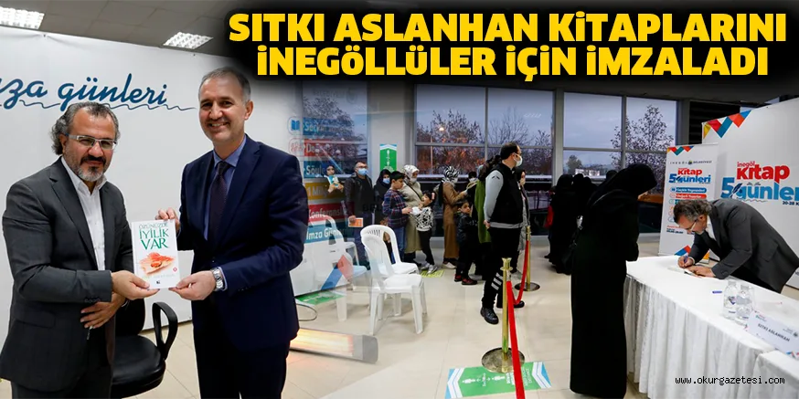 SITKI ASLANHAN KiTAPLARINI iNEGöLLüLER iÇiN iMZALADI