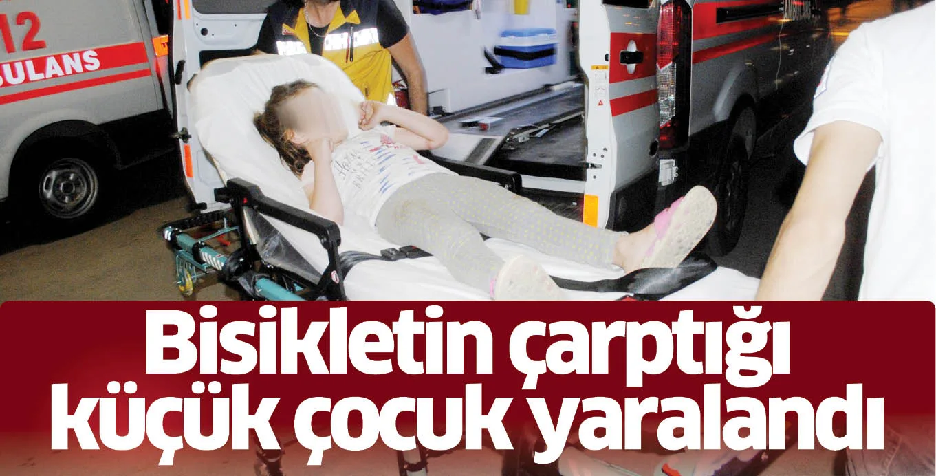 Bisikletin çarptığı küçük çocuk yaralandı
