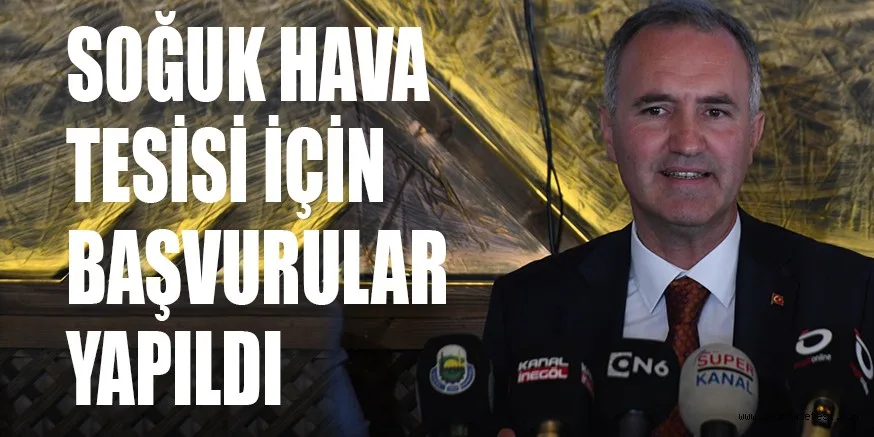 SOĞUK HAVA TESİSİ İÇİN BAŞVURULAR YAPILDI