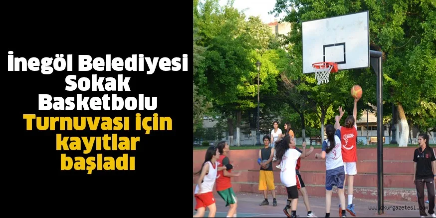 Sokak Basketbolu Turnuvası için kayıtlar başladı