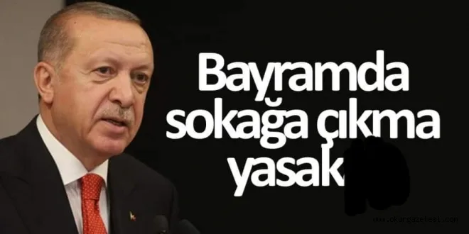 Son Dakika: 23-26 Mayıs tarihleri arasında 81 ilimizde sokağa çıkma yasağı ilan edildi