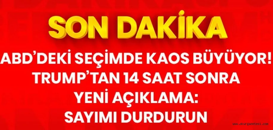 Son Dakika: ABD Başkanı Trump'tan 14 saat sonra yeni açıklama: Oy sayımını durdurun
