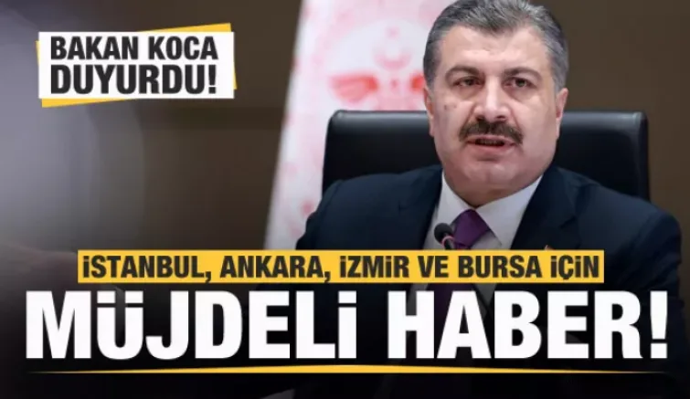 Son dakika: Bakan Koca'dan İstanbul, Ankara, İzmir ve Bursa için müjdeli haber!