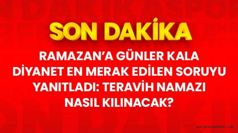 Son Dakika: Diyanet'ten teravih namazı açıklaması