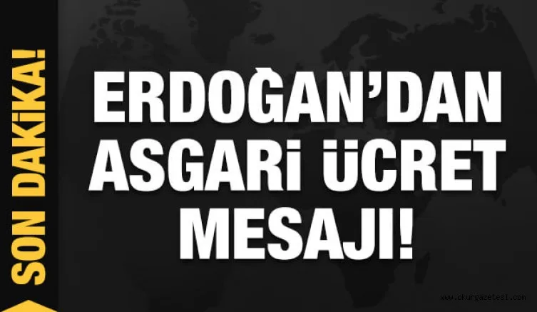 Son dakika: Erdoğan'dan asgari ücret mesajı